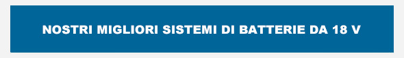 Nostri migliori sistemi di batterie ad 18 v